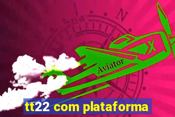 tt22 com plataforma